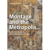 Montage and the Metropolis: Architecture, Modernity, and the Representation of Space