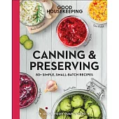 Good Housekeeping Canning & Preserving: 80+ Simple, Small-Batch Recipes