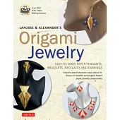 Lafosse & Alexander’s Origami Jewelry: Easy-to-Make Paper Pendants, Bracelets, Necklaces and Earrings