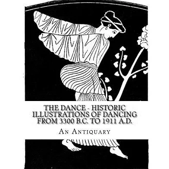The Dance: Historic Illustrations of Dancing from 3300 B.C. to 1911 A.D.