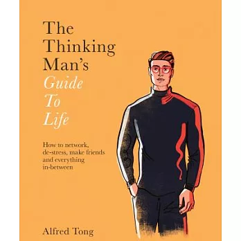 The Thinking Man’s Guide to Life: How to Network, De-stress, Make Friends and Everything In-between