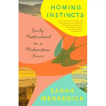 Homing Instincts: Early Motherhood on a Midwestern Farm