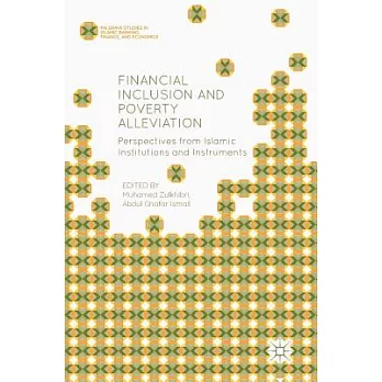 Financial Inclusion and Poverty Alleviation: Perspectives from Islamic Institutions and Instruments