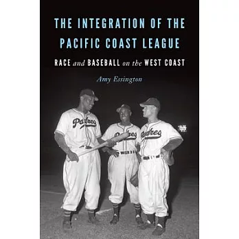 The Integration of the Pacific Coast League: Race and Baseball on the West Coast