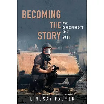 Becoming the Story: War Correspondents Since 9/11