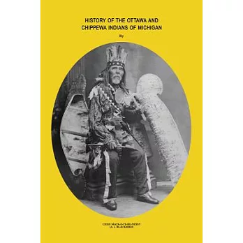 History of Ottawa and Chippewa Indians of Michigan: A Grammar of Their Language, and Personal and Family History of the Author