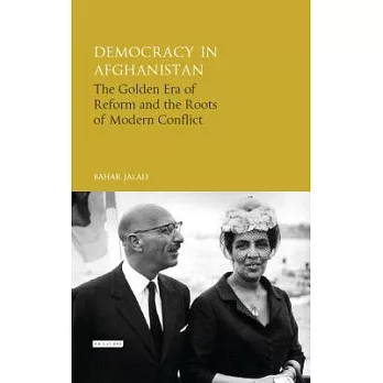 Democracy in Afghanistan: The Golden Era of Reform and the Roots of Modern Conflict