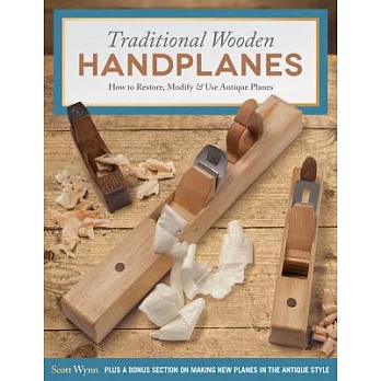 Traditional Wooden Handplanes: How to Restore, Modify & Use Antique Planes