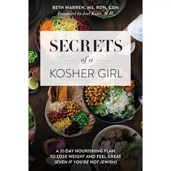 Secrets of a Kosher Girl: A 21-Day Nourishing Plan to Lose Weight and Feel Great (Even If You’re Not Jewish)