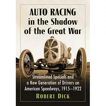 Auto Racing in the Shadow of the Great War: Streamlined Specials and a New Generation of Drivers on American Speedways, 1915-192