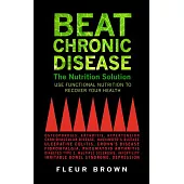 Beat Chronic Disease: The Nutrition Solution: Use Functional Nutrition to Recover Your Health