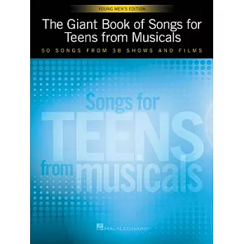 The Giant Book of Songs for Teens from Musicals: Young Men’s Edition: 50 Songs from 38 Shows and Films