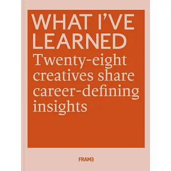 What I’ve Learned: 25 Creatives Share Career-defining Insights