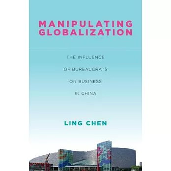 Manipulating Globalization: The Influence of Bureaucrats on Business in China