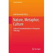 Nature, Metaphor, Culture: Cultural Conceptualizations in Hungarian Folksongs