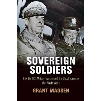 Sovereign Soldiers: How the U.S. Military Transformed the Global Economy After World War II