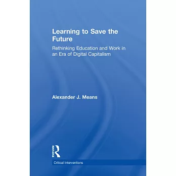 Learning to Save the Future: Rethinking Education and Work in an Era of Digital Capitalism