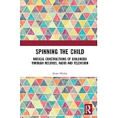 How Recorded Music Made for Children Constructs Childhood: Spinning the Child