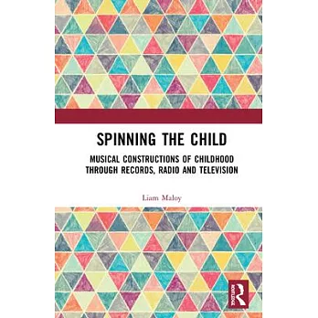 How Recorded Music Made for Children Constructs Childhood: Spinning the Child