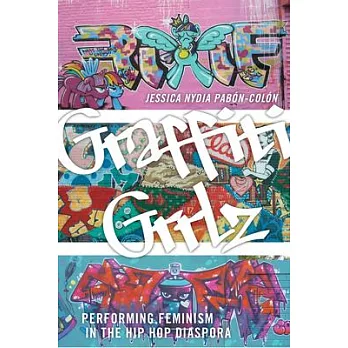 Graffiti Grrlz: Performing Feminism in the Hip Hop Diaspora