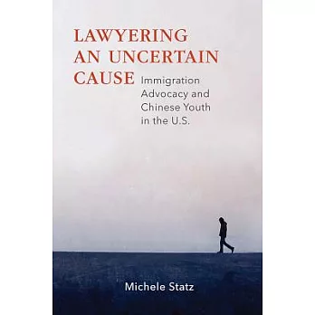 Lawyering an Uncertain Cause: Immigration Advocacy and Chinese Youth in the U.S.