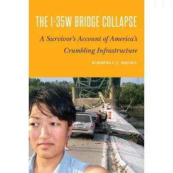 The I-35w Bridge Collapse: A Survivor’s Account of America’s Crumbling Infrastructure