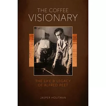 The Coffee Visionary: The Life and Legacy of Alfred Peet