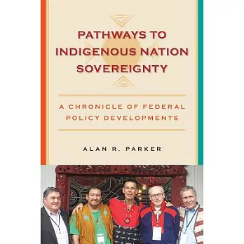 Pathways to Indigenous Nation Sovereignty: A Chronicle of Federal Policy Developments