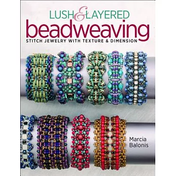 Lush & Layered Beadweaving: Stitch Jewelry With Textures and Dimension