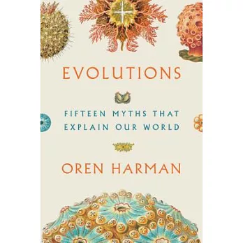 Evolutions: Fifteen Myths That Explain Our World