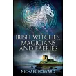 Irish Witches, Magicians and Faeries