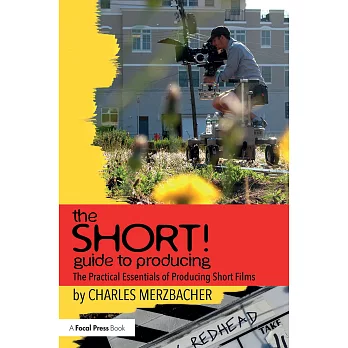 The Short! Guide to Producing: The Practical Essentials of Producing Short Films