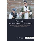 Performing Shakespeare Unrehearsed: A Practical Guide to Acting and Producing Spontaneous Shakespeare