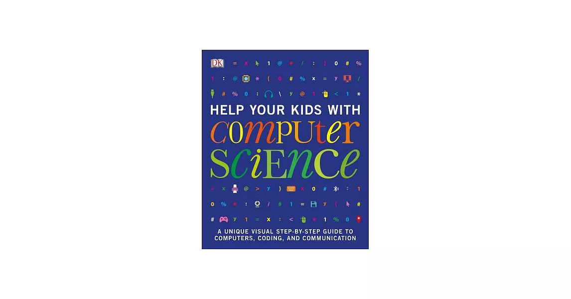 Help Your Kids With Computer Science: A Unique Visual Step-by-step Guide to Computers, Coding, and Communication | 拾書所