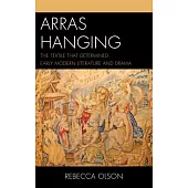 Arras Hanging: The Textile That Determined Early Modern Literature and Drama