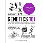 Genetics 101: From Chromosomes and the Double Helix to Cloning and DNA Tests, Everything You Need to Know About Genes