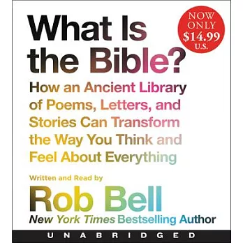 What Is the Bible?: How an Ancient Library of Poems, Letters, and Stories Can Transform the Way You Think and Feel About Everyth