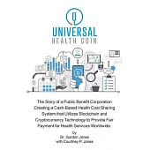 Universal Health Coin: The Story of a Public Benefit Corporation Creating a Cash-based Health Cost Sharing System That Utilizes