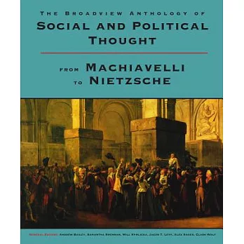 The Broadview Anthology of Social and Political Thought: From Machiavelli to Nietzsche