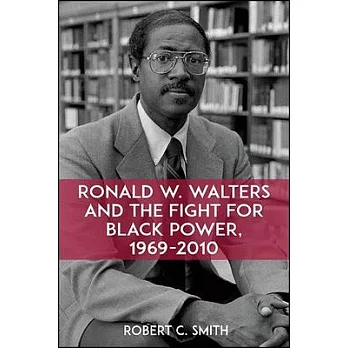 Ronald W. Walters and the Fight for Black Power, 1969-2010