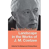 The Intellectual Landscape in the Works of J. M. Coetzee