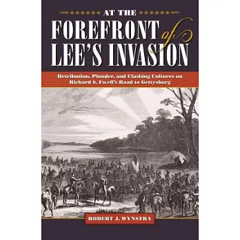 At the Forefront of Lee’s Invasion: Retribution, Plunder, and Clashing Cultures on Richard S. Ewell’s Road to Gettysburg
