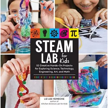 Steam Lab for Kids: 52 Creative Hands-On Projects for Exploring Science, Technology, Engineering, Art, and Mathvolume 17