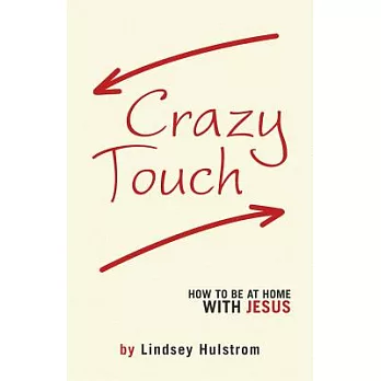 Crazy Touch: How to Be at Home With Jesus