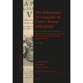 The Fabrication of Leonardo Da Vinci’s Trattato Della Pittura: With a Scholarly Edition of the Italian Editio Princeps 1651 and
