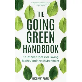 The Going Green Handbook: 52 Inspired Ideas for Saving Money and the Environment