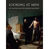 Looking at Men: Art, Anatomy and the Modern Male Body