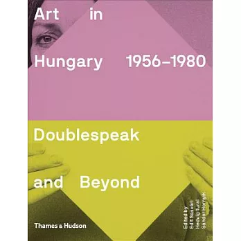 Art in Hungary 1956-1980: Doublespeak and Beyond