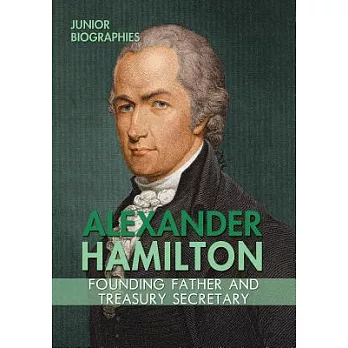 Alexander Hamilton: Founding Father and Treasury Secretary: Founding Father and Treasury Secretary