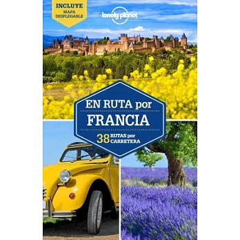 Lonely Planet en ruta por Francia / Lonely Planet France’s Best Trips: 38 Rutas Por Carretera / 38 Amazing Road Trip
